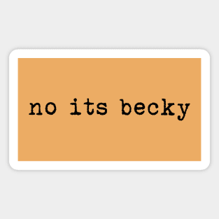 no its becky Magnet